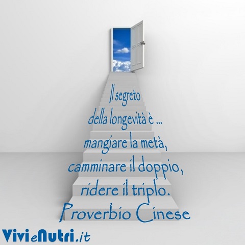 Il segreto della longevità è … mangiare la metà, camminare il doppio, ridere il triplo